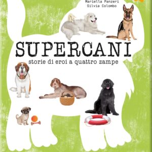 Supercani. Storie di eroi a quattro zampe.