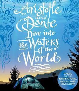 Aristotle and Dante Dive Into the Waters of the World: The highly anticipated sequel to the multi-award-winning international bestseller Aristotle and Dante Discover the Secrets of the Universe